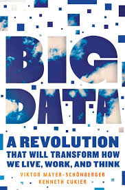 Big Data: A Revolution that will Transform how we Live, Work and Think by Mayer-Schonberger and Cukier